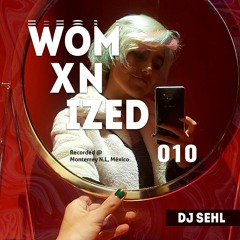 WOMXNIZED 010: DJ Sehl @ Monterrey, N,L. México