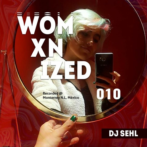 WOMXNIZED 010: DJ Sehl @ Monterrey, N,L. México