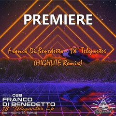 Franco Di Benedetto - 18' Teleporter (HIGHLITE Remix)
