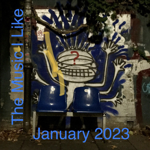 The Music I Like : January 2023