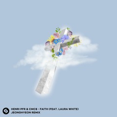 Henri PFR & CMC$ - Faith (feat. Laura White) (jeonghyeon Remix)