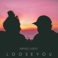 L O O S E Y O U (IIBRAEZ X IBIIZA) シ︎ .mp3