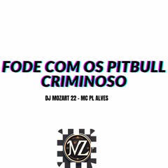 MC PL ALVES - FODE COM OS PITBULL CRIMINOSO