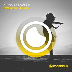 Kiran M Sajeev - Breathe Again (Original Mix)[OUT NOW]