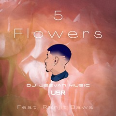 5 Flowers (Re.Prod) - Feat Ranjit Bawa