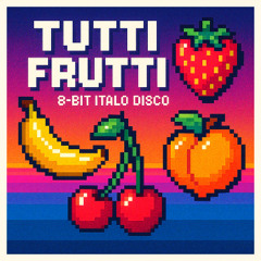 TUTTI FRUTTI