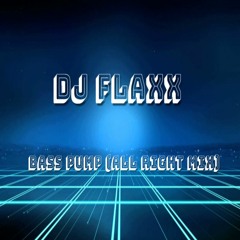 DJ FLAXX - BASS PUMP (All Right Mix)FREE DOWNLOAD