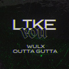 Wulx X GUTTA - Like You (UNRELEASED)