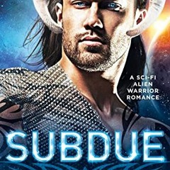 [Read] EBOOK 📜 Subdue: A Sc-Fi Alien Warrior Romance (The Sky Clan of the Taori Book