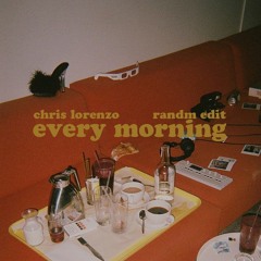 Every Morning - Chris Lorenzo (Randm Edit)