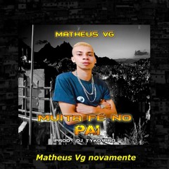 MC Matheus VG    Muita Fé No Pai Prod Dj Tyko Pro