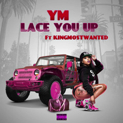 Lace You Up Ft. KingMostWanted