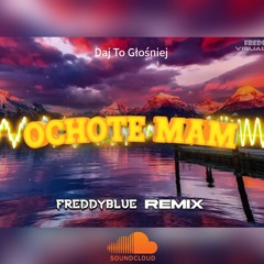 Daj To Głośniej - Ochote Mam (FreddyBlue Remix) [2023]