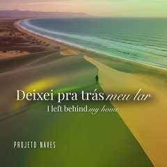 Deixei pra trás meu lar (I left behind my home) - Projeto Naves
