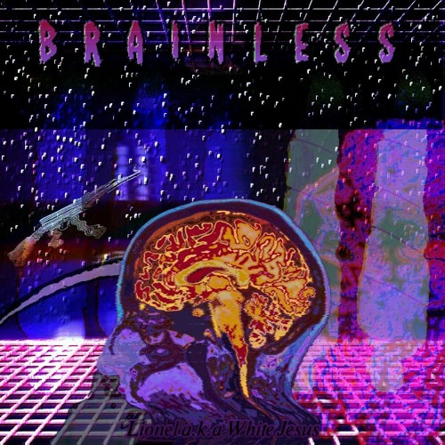 Stream lionel a k a white jesus Listen to Brainless playlist online Stream lionel a k a white jesus Listen to Brainless playlist online