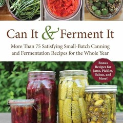 ✔PDF✔ Can It & Ferment It: More Than 75 Satisfying Small-Batch Canning and Ferme