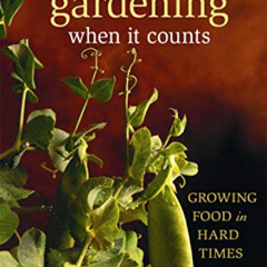 DOWNLOAD KINDLE 💑 Gardening When It Counts: Growing Food in Hard Times (Mother Earth