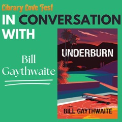 Debut novelist Bill Gaythwaite, author of UNDERBURN, in conversation with Virginia Stanley