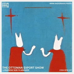 RRFM • The Ottoman Export Show w/ Loradeniz B2B Filmmaker • 17-04-24