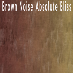 Brown Noise Absolute Bliss (1 Hour)