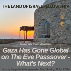 Gaza Has Gone Global on the Eve of Passover - What's Next?: The Land of Israel Fellowship