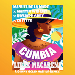 Manuel De La Mare x La Fitte x Martin Wright x Richard Grey - Libre Macarena (Johnny Ocean MashUp)