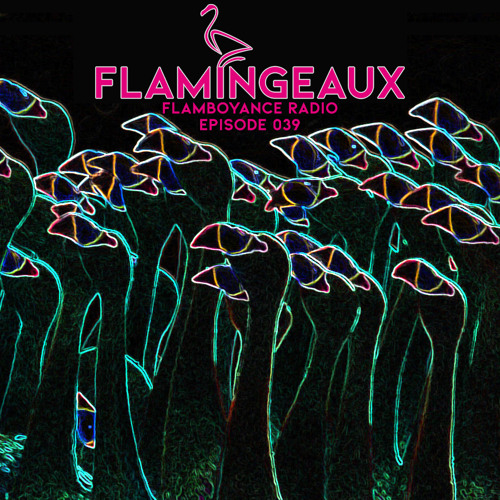 Flamboyance Radio Ep039