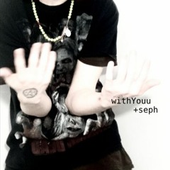 withYouu +seph (flapbackk)