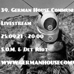 39.German House Community Livestream X S.O.M. & Det Riot Part2