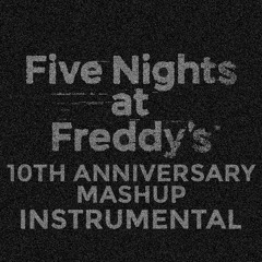 Fnaf 10th Anniversary Mashup Instrumental