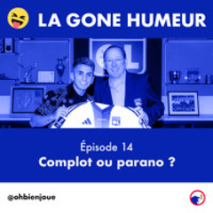 La Gone Humeur - Épisode 14 - Complot ou parano ?