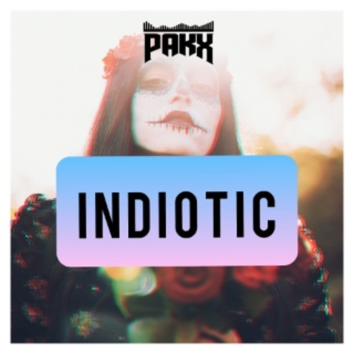 Pakx - I N D I O T I C