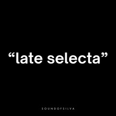 Late Selecta