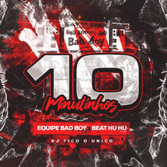10 MINUTINHOS EQUIPE BAD BOY X BEAT HU HU (DJ TICO O UNICO)