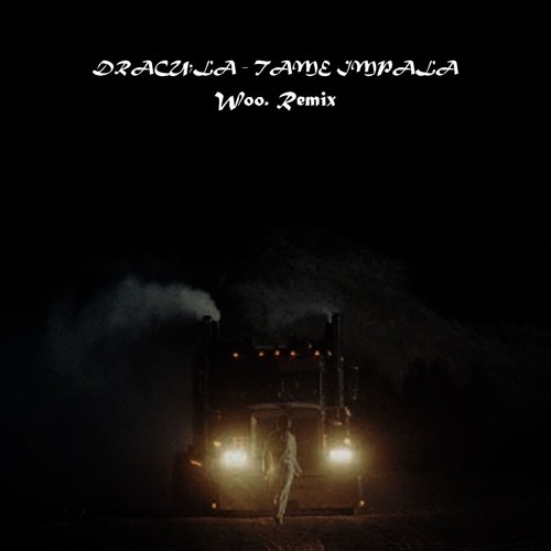 Dracula - Tame Impala (Woo. Remix)