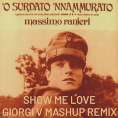 Massimo Ranieri - O Surdato Nnammurato (Show Me Love Giorgi V Mashup)
