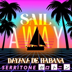 Dayana De Habana & SERRiTONE - Sail Away