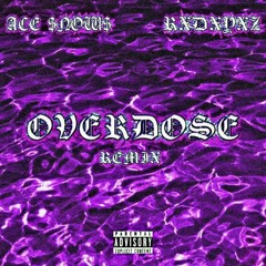 ACE $NOW$ x RXDXYXZ - OVERDOSE REMIX [Prod• PXGVSXS]