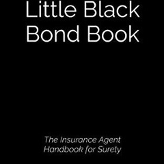 [VIEW] KINDLE 💑 The Little Black Bond Book: The Insurance Agent Handbook for Surety