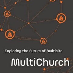 Read EPUB 💓 MultiChurch: Exploring the Future of Multisite by  Brad House &  Gregg A