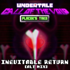 Undertale Call of the Void: Placek's Take - "Inevitable Return" [ALT Mix]