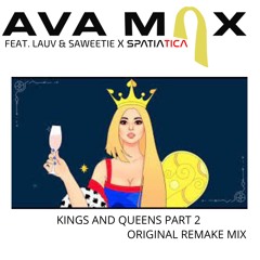 (UNREALEASED) Ava Max Feat. Lauv & Saweetie X Spatiatica - Kings & Queens Pt2 (Original Remake Mix)