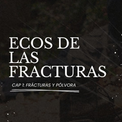ECOS DE LAS FRACTURAS - Cap 1: Fracturas y Pólvora