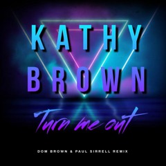 Kathy Brown-Turn me out (Dom Brown // Paul Sirrell Remix)