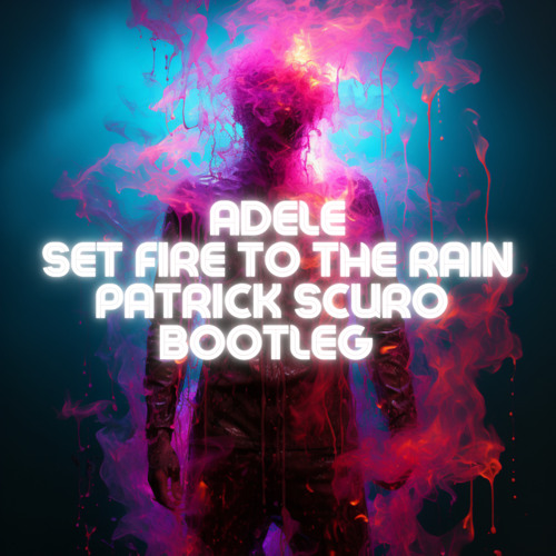 Adele - Set Fire to the Rain (Patrick Scuro Bootleg) [FREE DOWNLOAD]