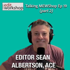 Talking MEWShop Episode 19: Sean Albertson, ACE on Navigating Creativity & Technology in Editing
