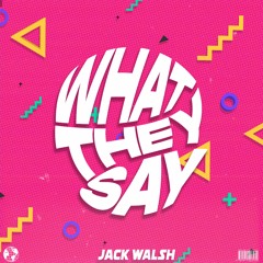 Jack Walsh - What They Say