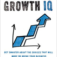 [Access] EPUB 🗂️ Growth IQ: Get Smarter About the Choices that Will Make or Break Yo