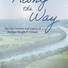 [READ] PDF 💖 Along the Way: The Life, Lessons, and Legacy of Father Hugh F. Crean by