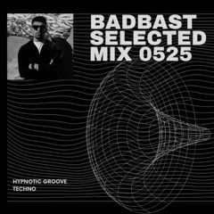 BADBAST — HYPNOTIC GROOVE TECHNO | SELECTED MIX 0525